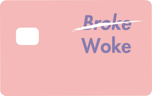 "Not Broke, But Woke" Card Skin